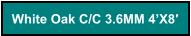 White Oak C/C 3.6MM 4’X8′