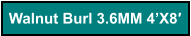 Walnut Burl 3.6MM 4’X8′