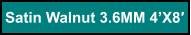 Satin Walnut 3.6MM 4’X8′