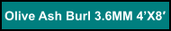 Olive Ash Burl 3.6MM 4’X8′