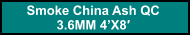 Smoke China Ash QC  3.6MM 4’X8′